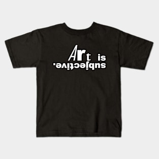 Art is subjective (white text). Kids T-Shirt